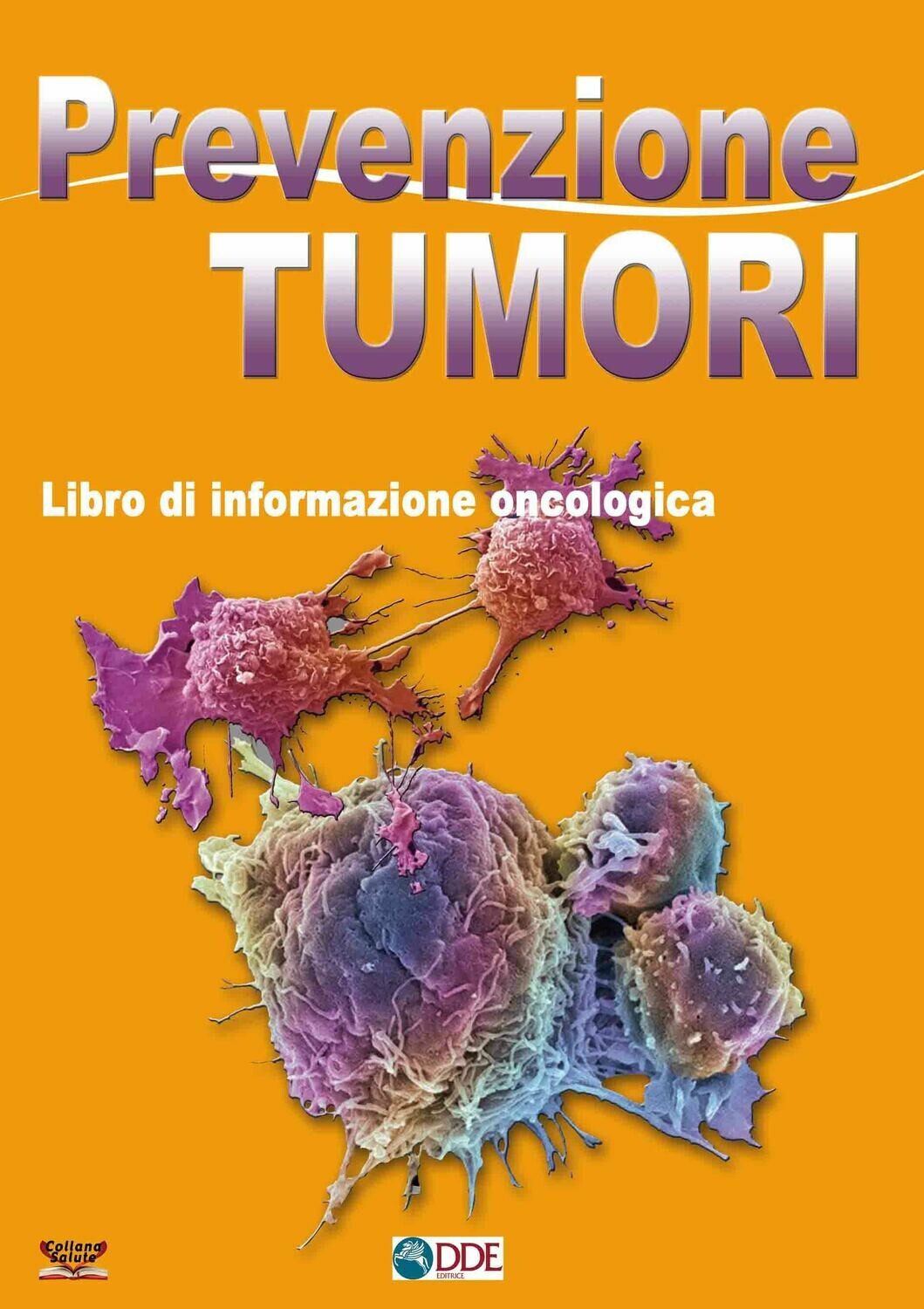PREVENZIONE TUMORI. Libro di informazione oncologica