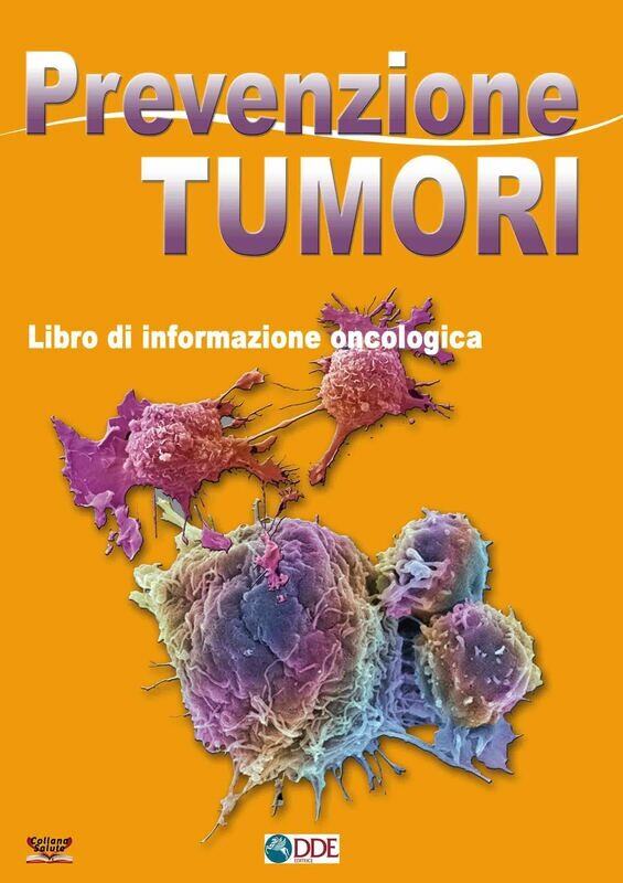 PREVENZIONE TUMORI. Libro di informazione oncologica