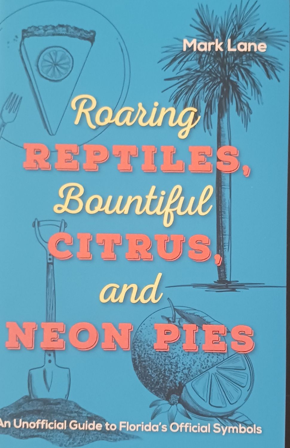 Roaring Reptiles, Bountiful Citrus, and Neon Pies