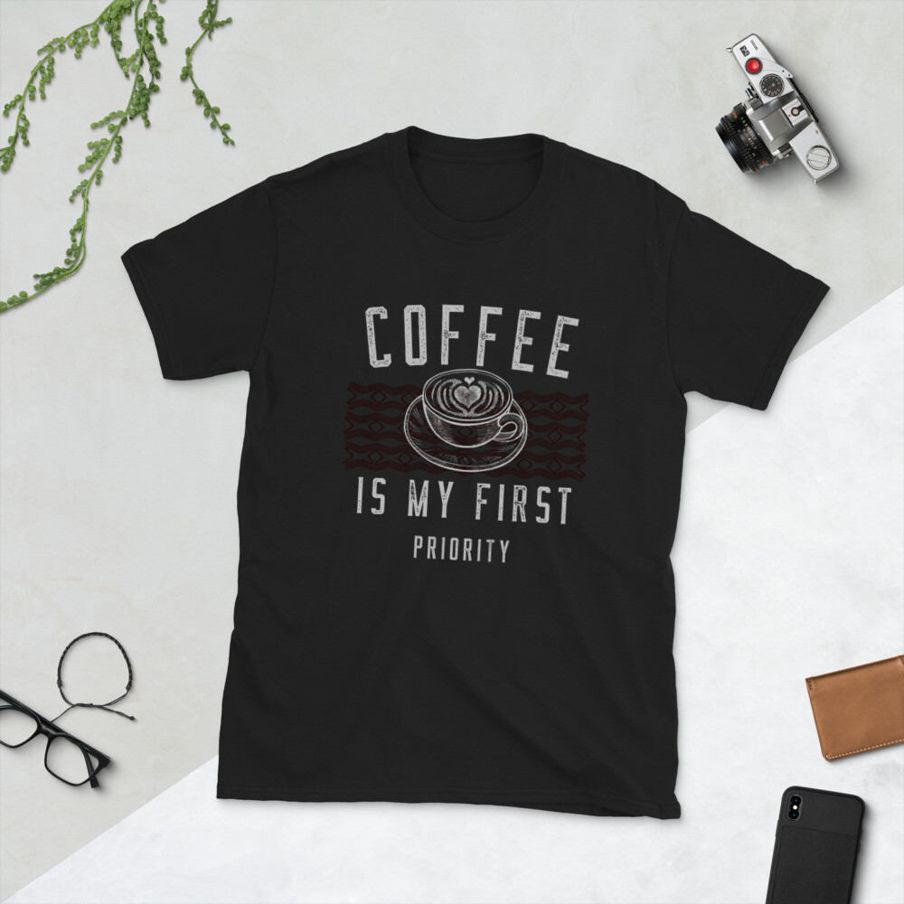 Coffee is my first Priority Short-Sleeve Unisex T-Shirt