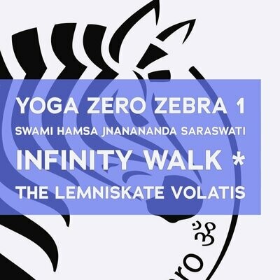 Yoga Zero Zebra: 6-Weeks Retreat with Swami Hamsa Jnanananda Saraswati:
Infinity Walk * The Lemniskate Volatis