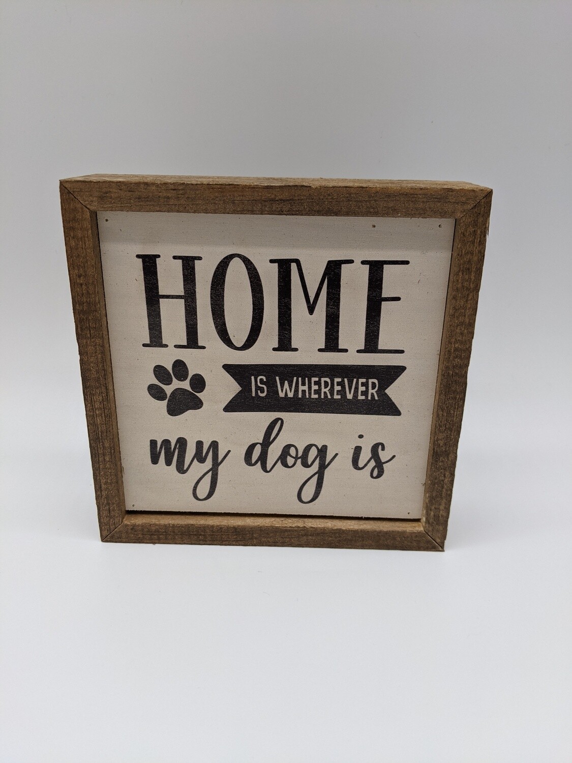 6X6 Home Is Where My Dog Is sign