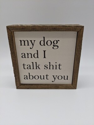 6X6 My Dog And I Talk About You sign