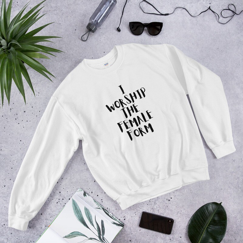 I Worship The Female Form - Unisex Sweatshirt