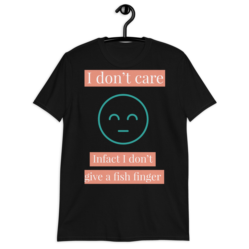 I don&#39;t care infact I don&#39;t give a fish finger