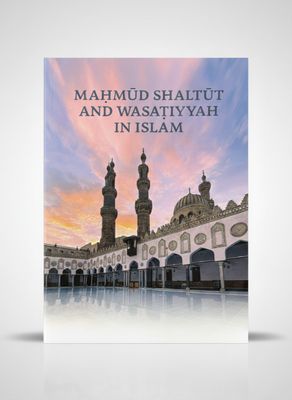 Maḥmūd Shaltūt and Wasaṭiyyah in Islam