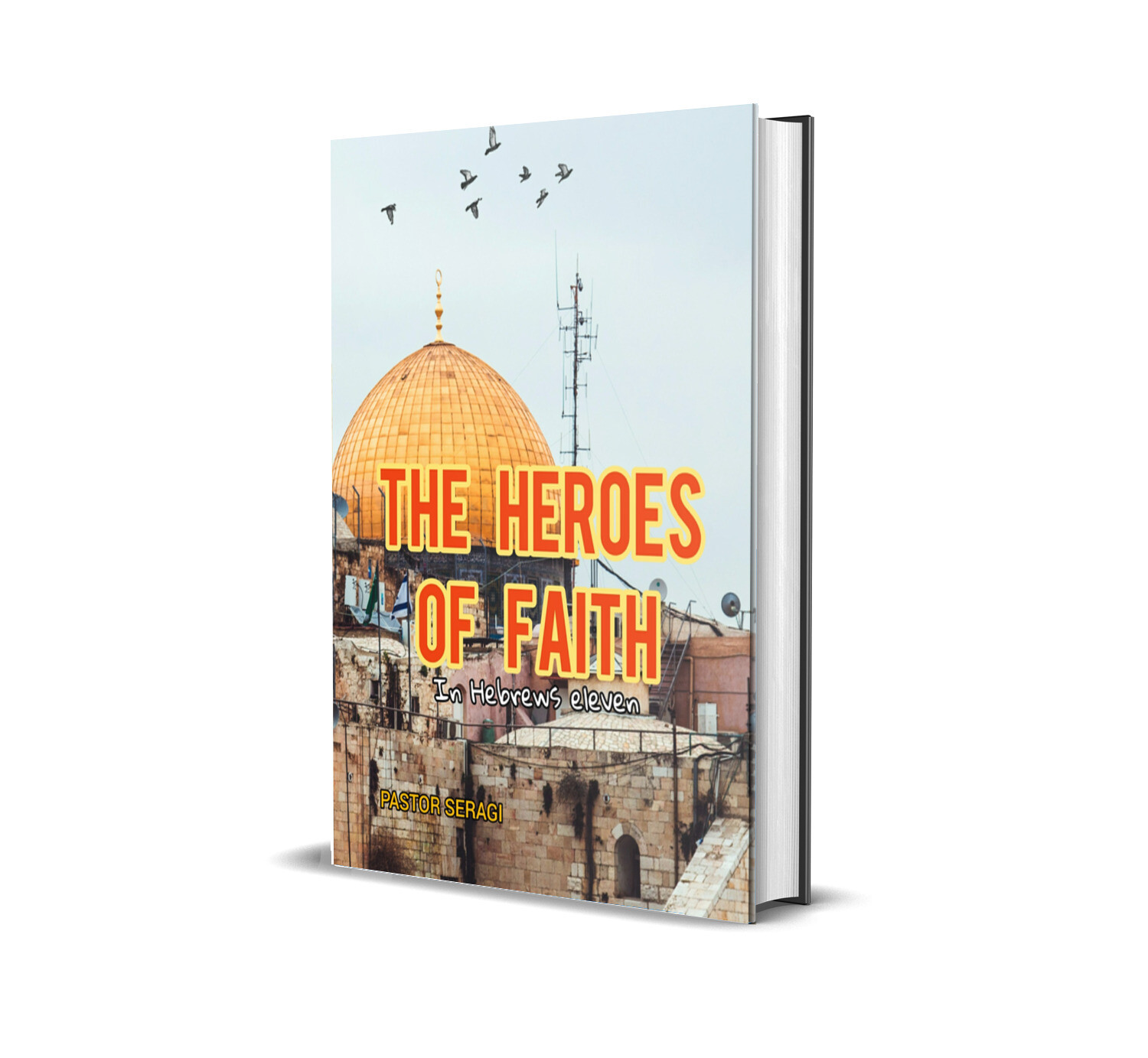 The Heroes Of Faith In Hebrews Eleven