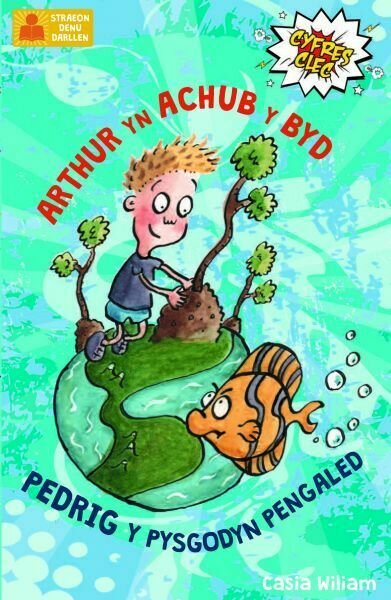 Cyfres Clec: 1. Arthur yn Achub y Byd a Pedrig y Pysgodyn Pengale