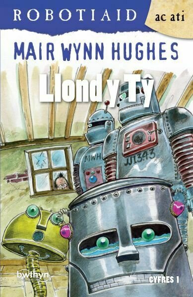 Cyfres Robotiaid ac Ati: 3. Llond y T?