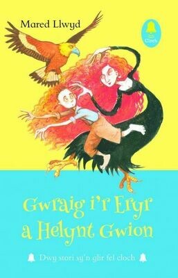 Cyfres Cloch: Gwraig i'r Eryr a Helynt Gwion