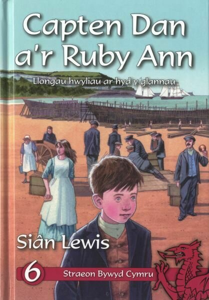 Cyfres Straeon Bywyd Cymru: 6. Capten Dan a'r Ruby Ann