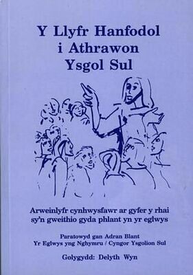 Llyfr Hanfodol i Athrawon Ysgol Sul, Y - Arweinlyfr Cynhwysfawr A Llyfr Hanfodol i Athrawon Ysgol Sul, Y - Arweinlyfr Cynhwysfawr A