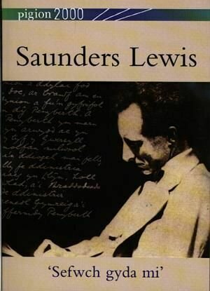 Pigion 2000: Saunders Lewis - 'Sefwch gyda Mi'