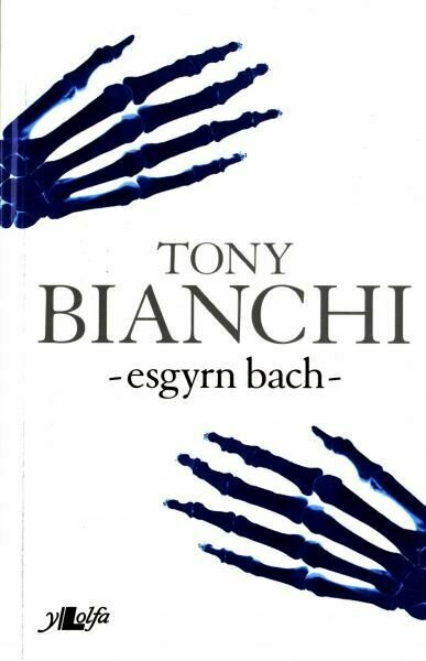 Esgyrn Bach - Tony Bianchi