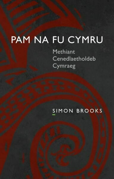 Pam Na Fu Cymru - Methiant Cenedlaetholdeb Cymraeg