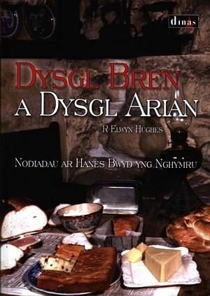 Dysgl Bren a Dysgl Arian - Nodiadau ar Hanes Bwyd yng Nghymru