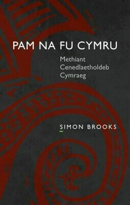 Pam Na Fu Cymru - Methiant Cenedlaetholdeb Cymraeg