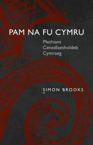 Pam Na Fu Cymru - Methiant Cenedlaetholdeb Cymraeg