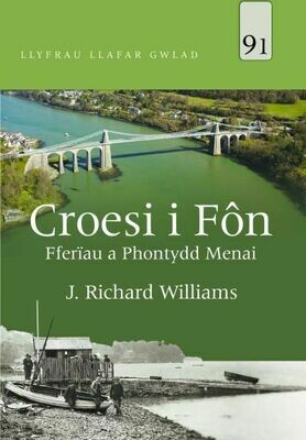 Llyfrau Llafar Gwlad: 91. Croesi i Fôn - Fferîau a Phontydd Menai