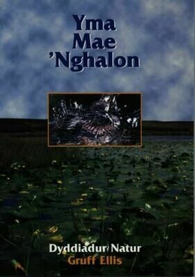 Yma Mae 'Nghalon - Dyddiadur Natur