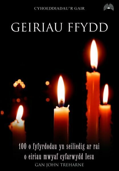 Geiriau Ffydd - 100 o Fyfyrdodau yn Seiliedig ar Rai o Eiriau Mwy