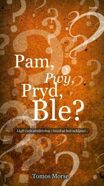 Pam, Pwy, Pryd, Ble? Llyfr Cwis