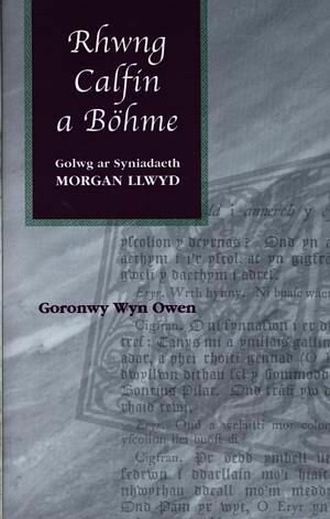 Rhwng Calfin a Bohme - Golwg ar Syniadaeth Morgan Llwyd