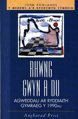 Meddwl a'r Dychymyg Cymreig, Y: Rhwng Gwyn a Du - Agweddau Ar