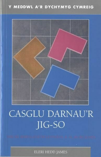 Meddwl a'r Dychymyg Cymreig, Y: Casglu Darnau'r Jig-so - Theori Beirniadaeth Lenyddol R. M. (Bobi) Jones