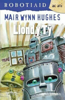 Cyfres Robotiaid ac Ati: 3. Llond y T?