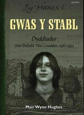 Fy Hanes i: Gwas y Stabl  - Dyddiadur Sion Dafydd, Plas Creuddyn,