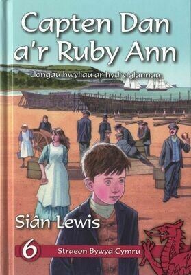 Cyfres Straeon Bywyd Cymru: 6. Capten Dan a'r Ruby Ann Cyfres Straeon Bywyd Cymru: 6. Capten Dan a'r Ruby Ann