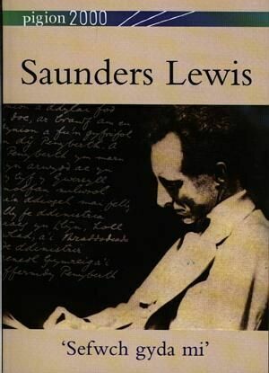 Pigion 2000: Saunders Lewis - 'Sefwch gyda Mi'
