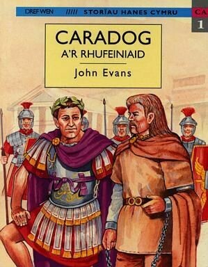 Storïau Hanes Cymru: Caradog a'r Rhufeiniaid