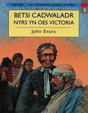 Storiau Hanes Cymru: Betsi Cadwaladr, Nyrs yn Oes Victoria
