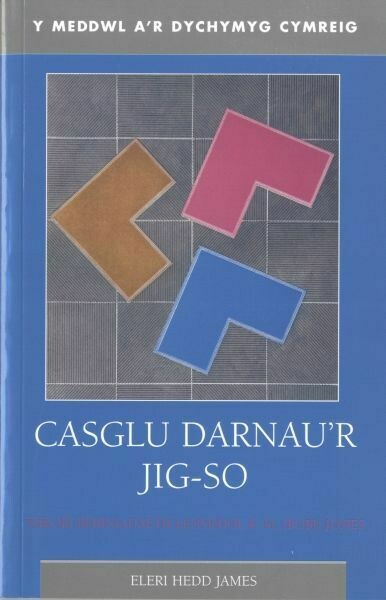 Meddwl a'r Dychymyg Cymreig, Y: Casglu Darnau'r Jig-so - Theori Beirniadaeth Lenyddol R. M. (Bobi) Jones