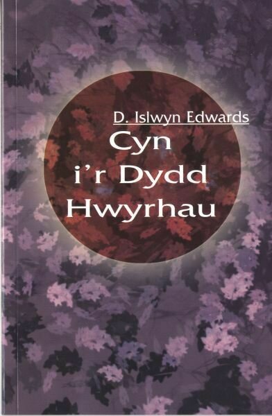 Cyn i'r Dydd Hwyrhau:D Islwyn Edwards