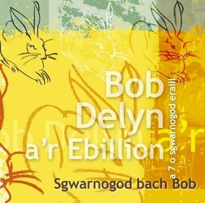 Bob Delyn a'r Ebillion - Sgwarnogod bach Bob