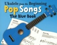Ukulele from the Beginning - Pop Songs - The Blue Book