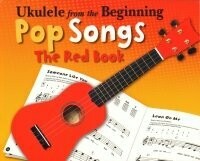 Ukulele from the Beginning - Pop Songs - The Red Book