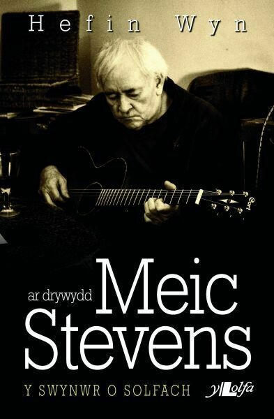 Ar Drywydd Meic Stevens - y Swynwr o Solfach