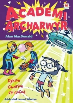 Cyfres Academi Archarwyr 2 : Dynion Gwirion o'r Gofod