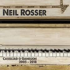 Neil Rosser - Casgliad o Ganeuon 2005-2018