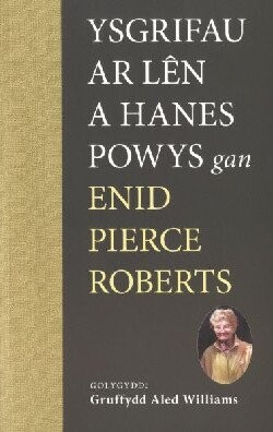 Ysgrifau ar Lên a Hanes Powys - Enid Pierce Roberts