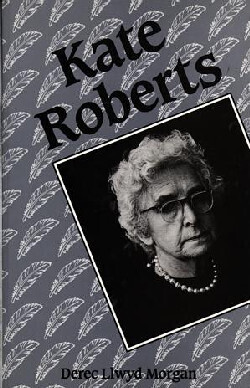 Writers of Wales:Kate Roberts - Derec Llwyd Morgan