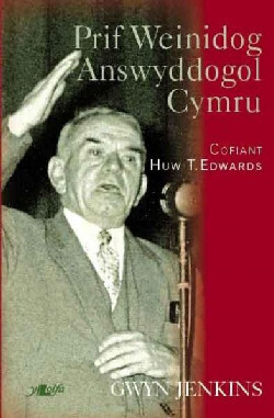 Prif Weinidog Answyddogol Cymru - Cofiant Huw T Edwards