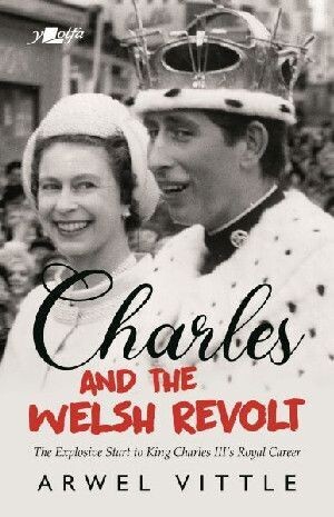 Charles and the Welsh Revolt - Arwel Vittle