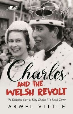 Charles and the Welsh Revolt - Arwel Vittle