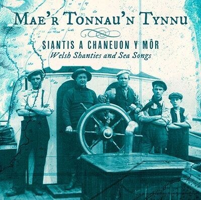 Mae'r Tonnau'n Tynnu - Siantis a Chaneuon y Môr