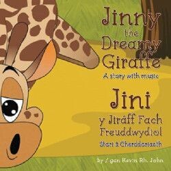 Jinny the Dreamy Giraffe/Jini y Jiráff Fach Freuddwydiol - Kevin Rh. John